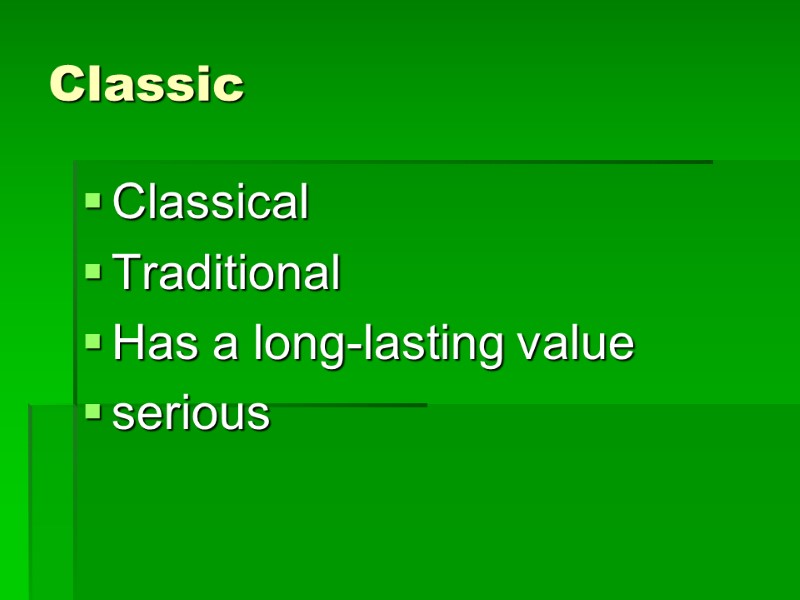 Classic Classical Traditional Has a long-lasting value serious